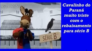 Cavalinho do Paraná muito triste com o rebaixamento para série B [upl. by Feenah]