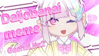 ✧ Daijobanai meme 【Gacha Life 2】 ✧ [upl. by Gotcher]