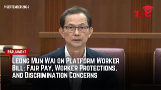 Leong Mun Wai on Platform Worker Bill Fair Pay Worker Protections and Discrimination Concerns [upl. by Landrum]