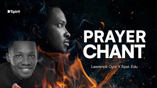 Prayer Chant 🔥LAWRENCE OYOR and EDU UDECHUKWU [upl. by Lorianna]