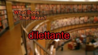 What does dilettante mean [upl. by Allina]