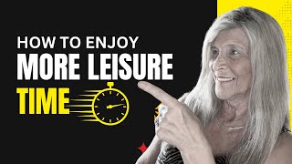 How to Create More Leisure Time in Your Busy Life  How To Enjoy More Leisure Time [upl. by Oigile]