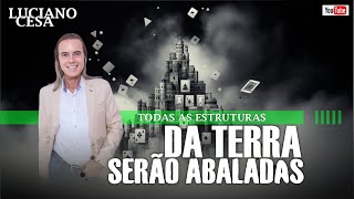 TODAS as ESTRUTURAS da TERRA SERÃO ABALADAS LUCIANO CESA Compartilhem [upl. by Ulita707]