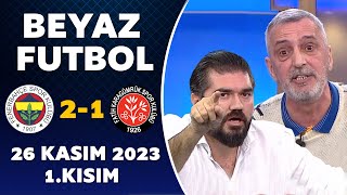 Beyaz Futbol 26 Kasım 2023 1Kısım  Fenerbahçe 21 Karagümrük [upl. by Ottie698]