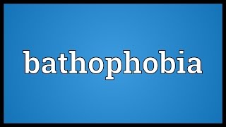 Bathophobia Meaning [upl. by Enomar203]