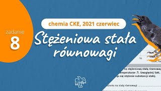 WZÓR NA STĘŻENIOWĄ STAŁĄ RÓWNOWAGI  Chemia CKE 2021 Czerwiec  Zadanie 8 [upl. by Etiam]