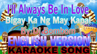 ILL ALWAYS BE IN LOVE BIGAY KA NG MAY KAPAL BYDJ BOMBOM ENGLISH VERSION KARAOKE SONG karaoke new [upl. by Attenyl322]