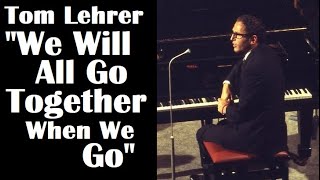 Tom Lehrer  “We Will All Go Together When We Go” [upl. by Nutsud133]