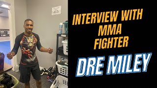 MMA Fighter Dre Miley Interview [upl. by Bellda618]