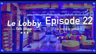 LE LOBBY  EP22  Les Awards de la saison 2 [upl. by Hawkins]