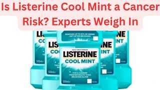 Is Listerine Cool Mint a Cancer Risk Experts Weigh In Listerine CoolMint CancerRisk [upl. by Llecrep]