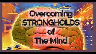 Overcoming Strongholds of the Mind  Part One [upl. by Eilsel]