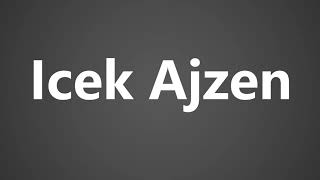 How To Pronounce Icek Ajzen [upl. by Ketty]