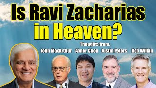 Is Ravi Zacharias in Heaven  Thoughts from John MacArthur Abner Chou Justin Peters amp Bob Wilkin [upl. by Yenffad]