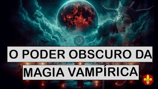 Magia Vampírica Os Princípios do Vampirismo Consciente [upl. by Klinger]