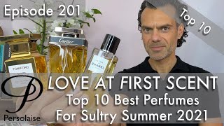 Top 10 Best Perfumes For A Sultry Summer 2021 on Persolaise Love At First Scent episode 201 [upl. by Bauer]