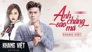 ANH CHẲNG SAO MÀ  KHANG VIỆT  OFFICIAL MUSIC VIDEO [upl. by Madeleine]