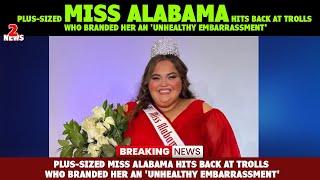 Plus sized Miss Alabama hits back at trolls who branded her an unhealthy embarrassment [upl. by Beauchamp313]