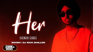 HER DESI MIX  SHUBH  DJ NICK DHILLON  LATEST PUNJABI SONG 2022 [upl. by Travers]