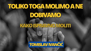 Tomislav Ivančić  Toliko Toga Molimo A Ne Dobivamo Kako Ispravno Moliti [upl. by Poucher87]