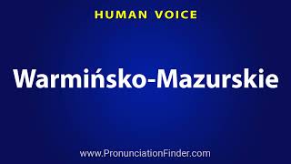 How To Pronounce Warminsko Mazurskie [upl. by Thar93]