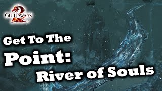 Get To The Point A River of Souls Guide for Guild Wars 2 [upl. by Gnouh122]