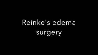 Reinkes edema surgery [upl. by Josefa]