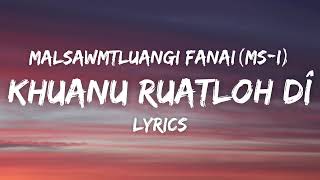 Malsawmtluangi Fanai Msi  Khuanu Ruatloh Dî Lyrics [upl. by Boulanger]