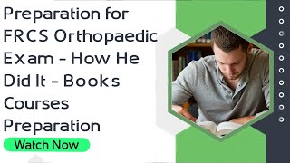 Preparation for FRCS Orthopaedic Exam  How He Did It  Books  Courses  Preparation [upl. by Paapanen]