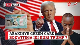 Abakinye Green Card bokwitega iki kuri Trump [upl. by Shuping]