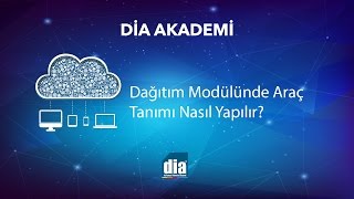 DİA Akademi  Dağıtım Modülünde Araç Tanımı Nasıl Yapılır [upl. by Amahs]