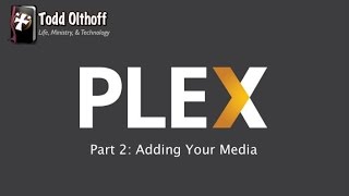 PLEX Part 2 Adding Your Media [upl. by Ellebana831]