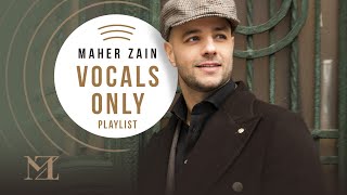 Maher Zain  Vocals Only Playlist  ماهر زين  بدون موسيقي [upl. by Marya]