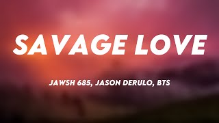 Savage Love  Jawsh 685 Jason Derulo BTS Lyric Music 🐞 [upl. by Rocker]