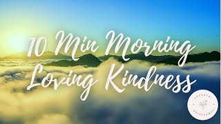 Compassioante 10 Minute Morning Loving Kindness Meditation [upl. by Arotal]