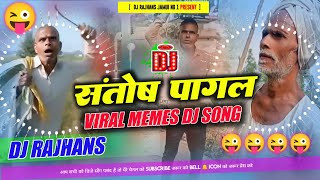 Hum Santosh Pagal Na Dj Song Viral Memes Mix Dj Rajhans Jamui [upl. by Rolando632]