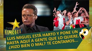 LUIS MIGUEL ESTÁ HARTO Y PONE UN HASTA AQUÍ A GENTE QUE LO QUIERE ¿HIZO BIEN O MAL TE CONTAMOS [upl. by Atiekal]