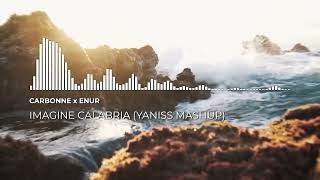 Carbonne x Enur  Imagine Calabria YANISS Mashup [upl. by Aistek272]