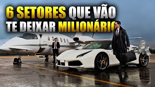 6 SETORES QUE VÃO TE DEIXAR MILIONÁRIO [upl. by Aisatsan]