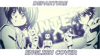 Departure  Hunter x Hunter 2011 OP ENGLISH COVER [upl. by Anyak]