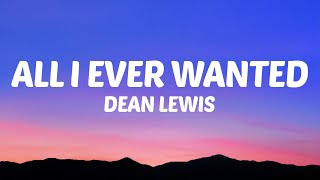 Dean Lewis  All I Ever Wanted Lyrics [upl. by Anirt]