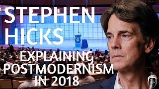 Stephen Hicks  Explaining Postmodernism In 2018 [upl. by Weirick]