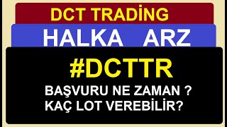 DCT TRADİNG  DCTTR  HALKA ARZ BAŞVURUSU  BAŞVURU NE ZAMAN  KAÇ LOT VEREBİLİR BİST BORSA HİSSE [upl. by Steep628]