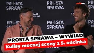 PROSTA SPRAWA odcinek 5  Kulisy mocnej sceny  Maciej Musiał i Mateusz Kmiecik  wywiad [upl. by Anegue805]