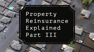 Property Reinsurance Explained  Part 3 [upl. by Ailedua671]