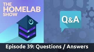 The Homelab Show Episode 39 Questions and Answers [upl. by Atinrehs91]