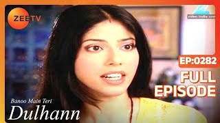 Banoo Main Teri Dulhann  Full Ep  282  Sagar Pratap Singh Vidya Pratap Singh Mahua  Zee TV [upl. by Teddman]