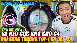 CHƠI NGU RA KÈO CỰC KHÓ CHO C4 CHỈ SÚNG TRƯỜNG LẤY TOP 1 KHÔNG LIVESTREAMS VÀ CÁI KẾT PHẦN 1 [upl. by Imena]