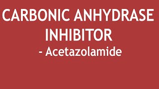 Carbonic Anhydrase Inhibitor  Acetazolamide Mechanism of Action Uses and Adverse Effects [upl. by Saidee]