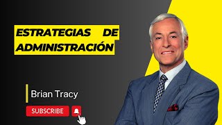 ESTRATEGIAS DE ADMINISTRACIÓN por Brian Tracy [upl. by Marlin]